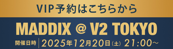 VIP予約はこちらから MADDIX @ V2 TOKYO