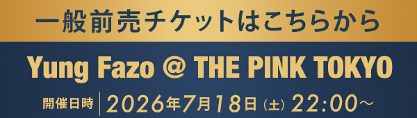 一般前売チケットはこちらから Yung Fazo @ THE PINK TOKYO