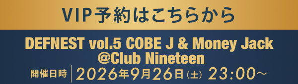 VIP予約はこちらから DEFNEST vol.5 COBE J & Money Jack @Club Nineteen